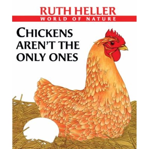 Pre-Owned Ruth Heller's World of Nature Chickens Aren't the Only Ones: A Book about Animals Who Lay Eggs, (Hardcover)