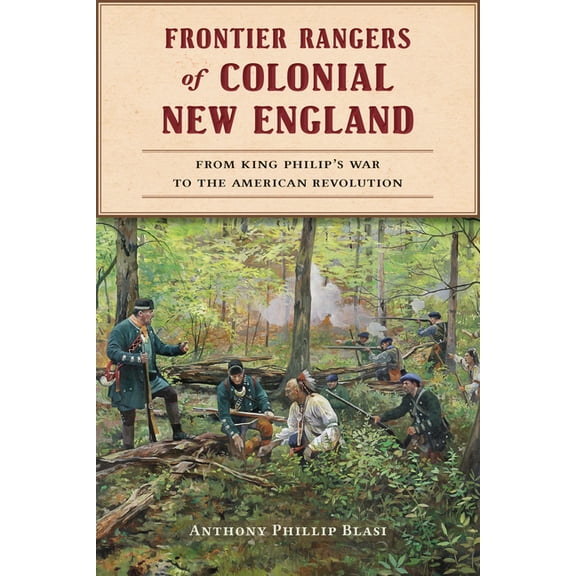Military Frontier Rangers of Colonial New England: From King Philip's War to the American Revolution, (Paperback)