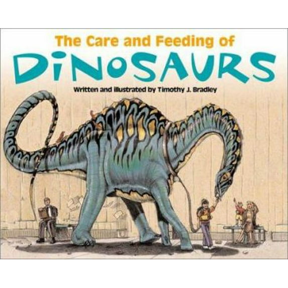 Pre-Owned The Care and Feeding of Dinosaurs (Hardcover) 0761314792 9780761314790