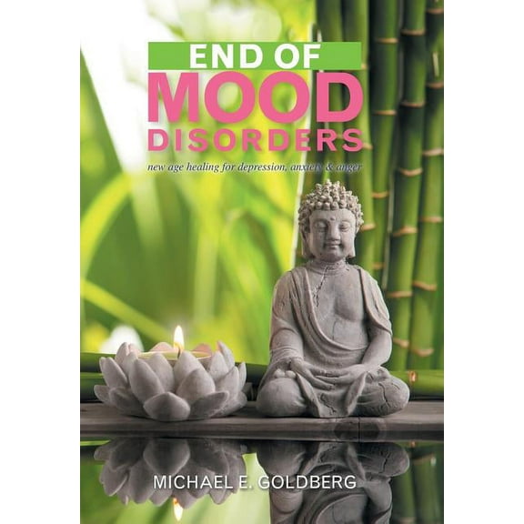End of Mood Disorders: New Age Healing for Depression, Anxiety & Anger, (Hardcover)