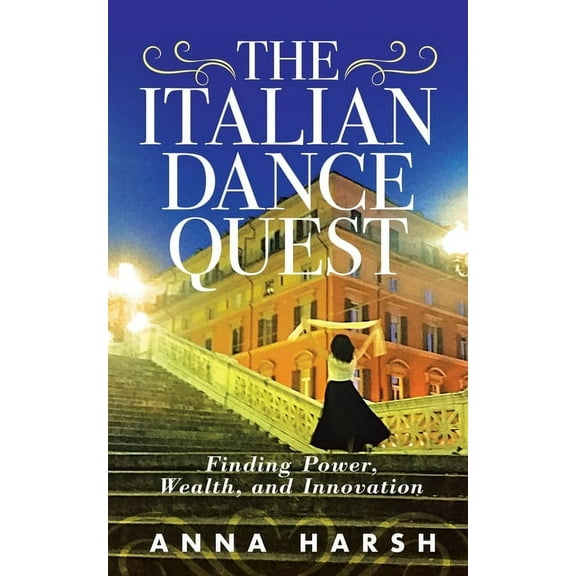 The Italian Dance Quest: Finding Power, Wealth, and Innovation, (Paperback)