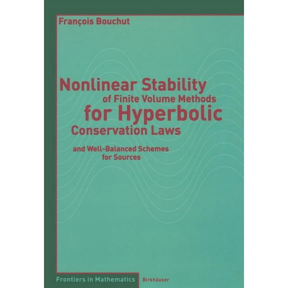 Frontiers in Mathematics Nonlinear Stability of Finite Volume Methods for Hyperbolic Conservation Laws: And Well-Balanced Schemes for Sources, (Paperback)