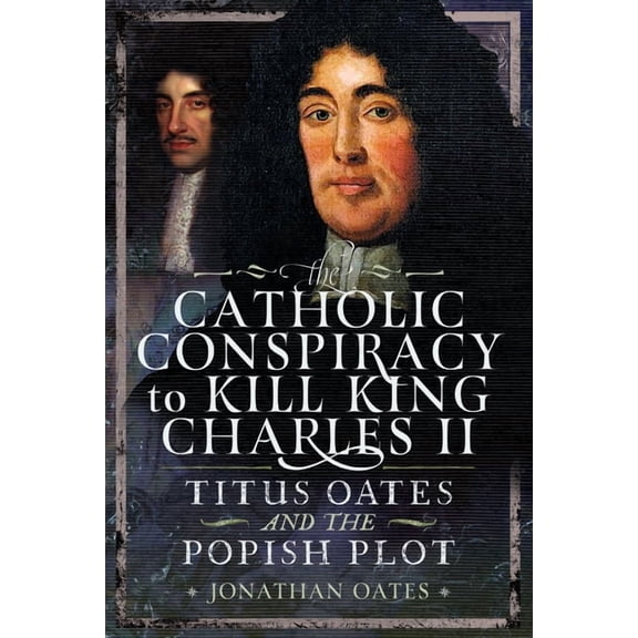 Titus Oates and the Popish Plot to Kill King Charles II, (Hardcover)