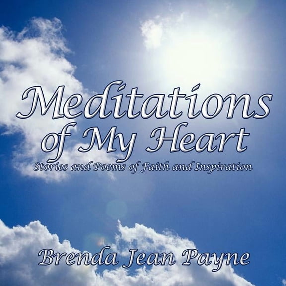 Meditations of My Heart : Stories and Poems of Faith and Inspiration