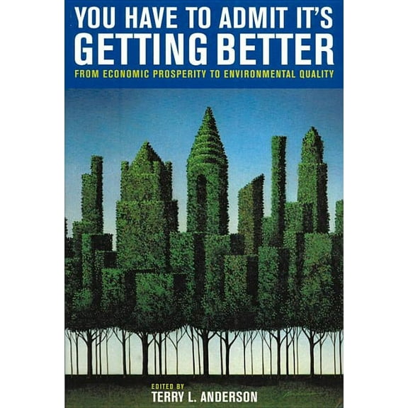 You Have to Admit It's Getting Better : From Economic Prosperity to Environmental Quality (Paperback)