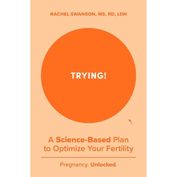 Trying!: A Science-Backed Plan to Optimize Your Fertility, (Paperback)