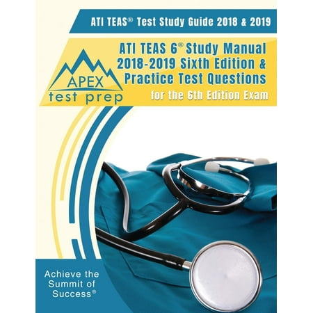 ATI TEAS Test Study Guide 2018 & 2019 : ATI TEAS 6 Study Manual 2018-2019 Sixth Editon & Practice Test Questions for the 6th Edition