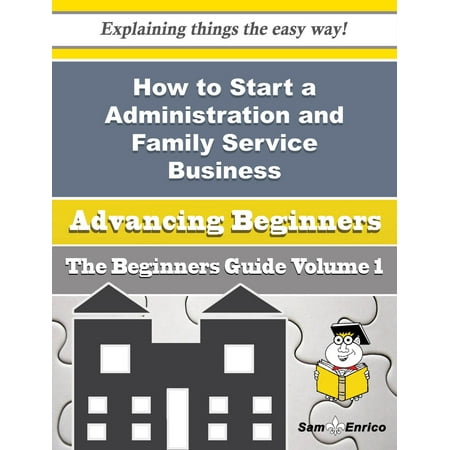 How to Start a Administration and Family Service Business (Beginners Guide) - (Best Business Administration Schools)