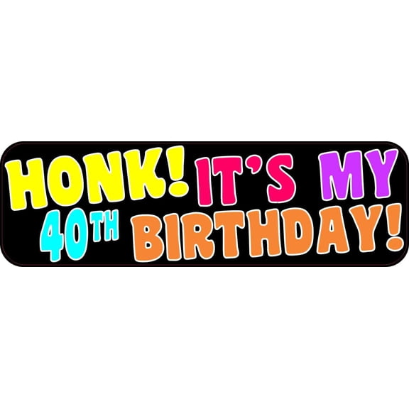 10in x 3in Honk It's My 40th Birthday Bumper Sticker