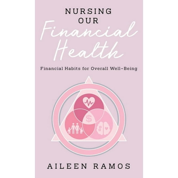 Nursing Our Financial Health: Financial Habits for Overall Well-Being, (Hardcover)