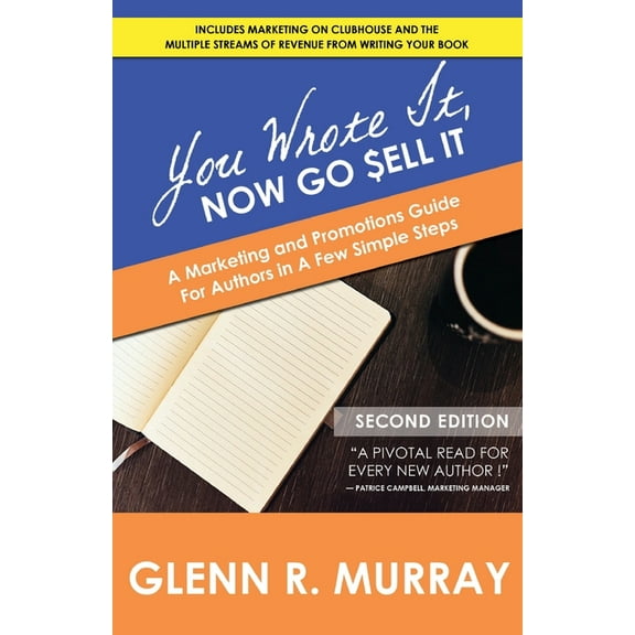 You Wrote It, Now Go Sell It - 2nd Edition: A Marketing and Promotions Guide For Authors In A Few Simple Steps (Paperback)