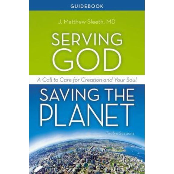 Pre-Owned Serving God, Saving the Planet Guidebook: A Call to Care for Creation and Your Soul (Paperback) 0310688701 9780310688709