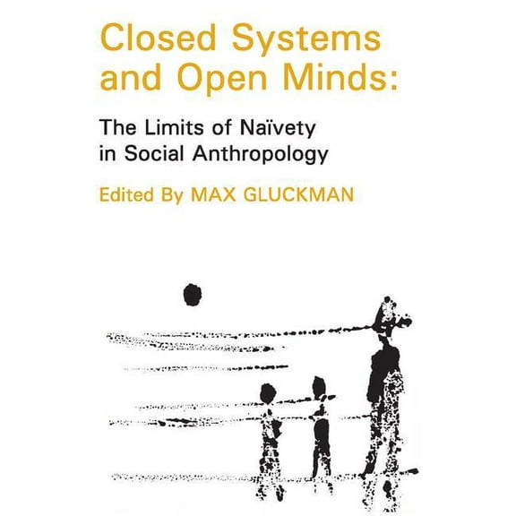 Closed Systems and Open Minds: The Limits of Naivety in Social Anthropology, (Paperback)