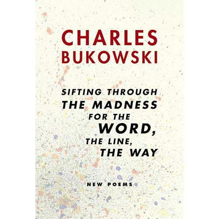 Sifting Through the Madness for the Word, the Line, the Way : New Poems