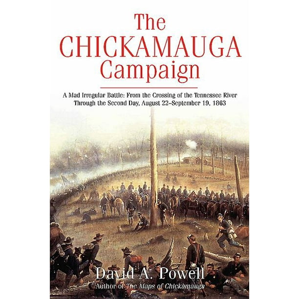 The Chickamauga Campaign A Mad Irregular Battle From the Crossing
