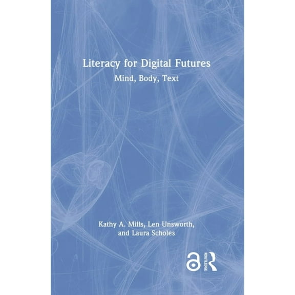 Literacy for Digital Futures: Mind, Body, Text, (Hardcover)
