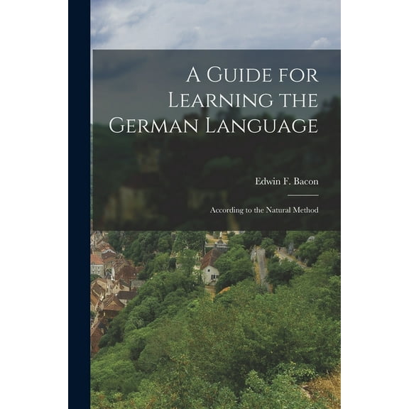 A Guide for Learning the German Language : According to the Natural Method (Paperback)