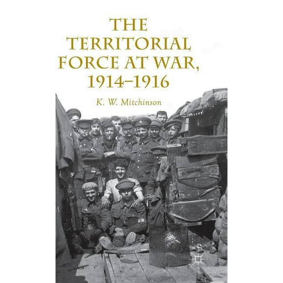 The Territorial Force at War, 1914-16, (Hardcover)