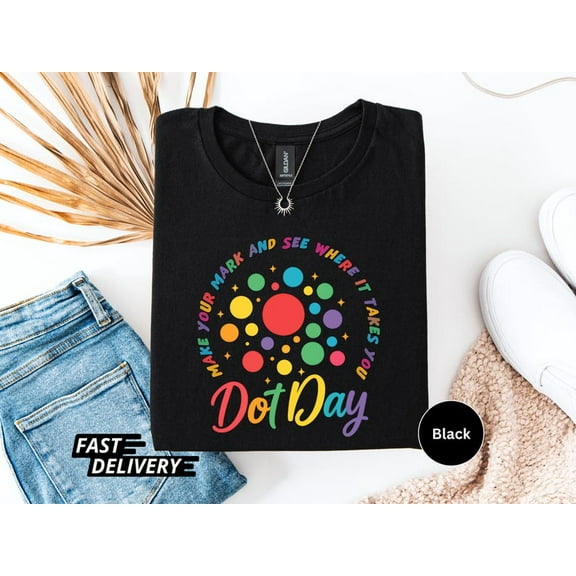 Dot Day Shirt for Teachers and Students, Make Your Mark and See Where It Takes You, International Dot Day Teacher Gift T-Shirt