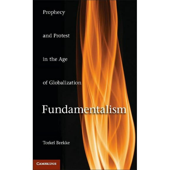 Fundamentalism: Prophecy and Protest in an Age of Globalization, (Hardcover)