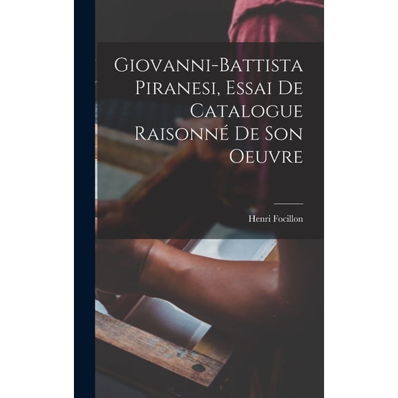 Giovanni-Battista Piranesi, essai de catalogue raisonnÃ© de son oeuvre, (Hardcover)