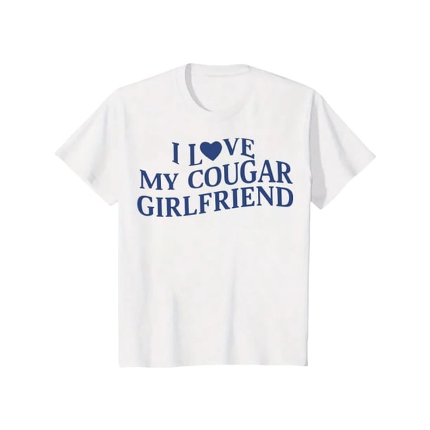 T - Shirt with a Bold Declaration: iconic 'i Love My Cougar Girlfriend' Typography for a Stand - out, Fashion - forward Look