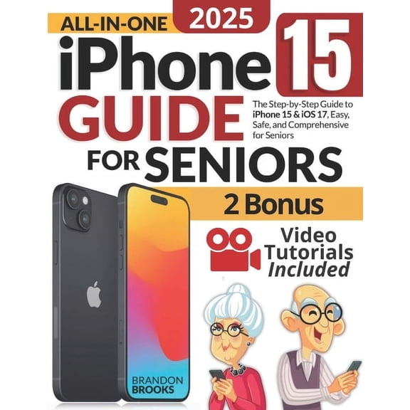 All-In-One iPhone 15 Guide for Seniors: The Step-by-Step Manual to Unlocking Your Device's Capabilities with Clear Instr, (Paperback)