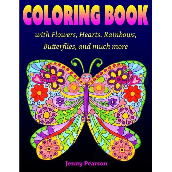Coloring Book with Flowers, Hearts, Rainbows, Butterflies, and much more: for all ages from Tweens to Adults, (Paperback)