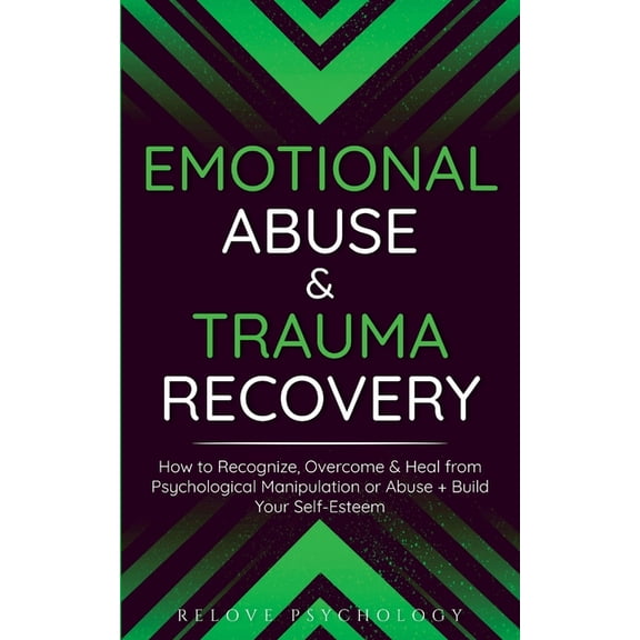 Emotional Abuse & Trauma Recovery: How to Recognize, Overcome & Heal from Psychological Manipulation or Abuse   , (Paperback)