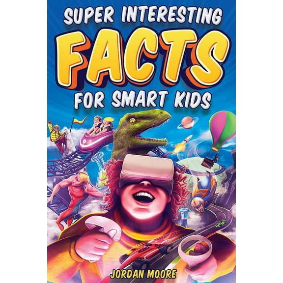 Super Interesting Facts For Smart Kids: 1272 Fun Facts About Science, Animals, Earth and Everything in Between, (Paperback)
