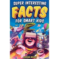 Super Interesting Facts For Smart Kids: 1272 Fun Facts About Science, Animals, Earth and Everything in Between, (Paperback)