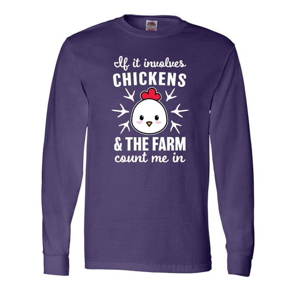 Inktastic If It Involves Chickens & The Farm Count me in Long Sleeve T-Shirt