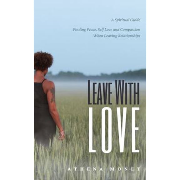 Pre-Owned Leave With Love: Finding Peace, Self-Love and Compassion When Leaving Relationships (Paperback) 0578542005 9780578542003