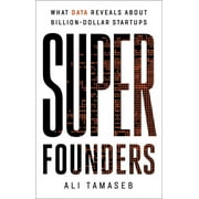 Super Founders : What Data Reveals About Billion-Dollar Startups (Hardcover)