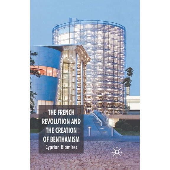 The French Revolution and the Creation of Benthamism, (Paperback)