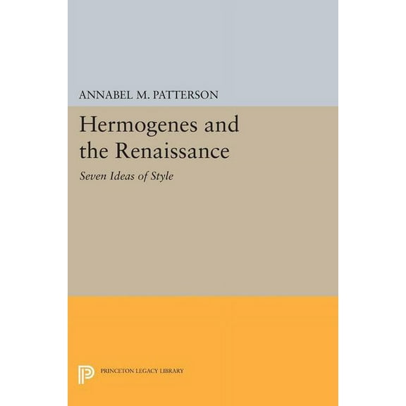 Princeton Legacy Library Hermogenes and the Renaissance: Seven Ideas of Style, Book 1470, (Paperback)