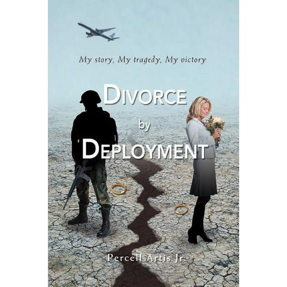 Divorce by Deployment : My Story, My Tragedy, My Victory