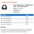thumbnail image 2 of Rear Crankshaft Seal - Compatible with 2008 - 2021 Volkswagen GTI 2009 2010 2011 2012 2013 2014 2015 2016 2017 2018 2019 2020, 2 of 2