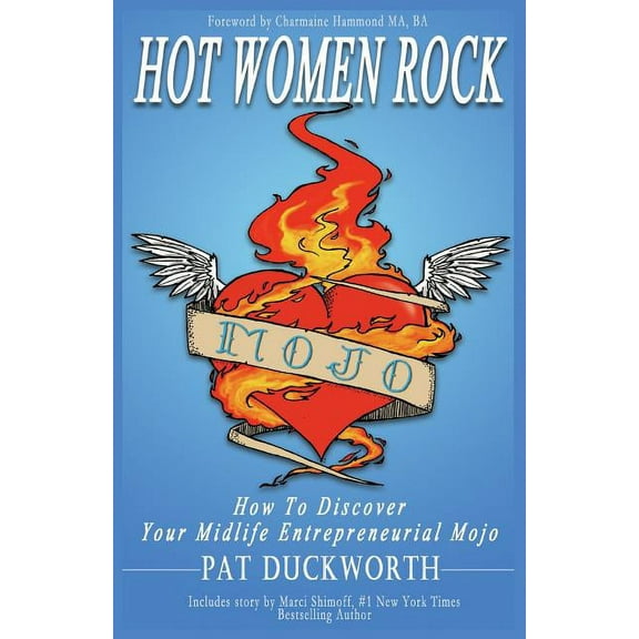 Hot Women Rock: How to discover your midlife entrepreneurial mojo. (Paperback)