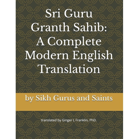 Sri Guru Granth Sahib: A Complete Modern English Translation, (Paperback)
