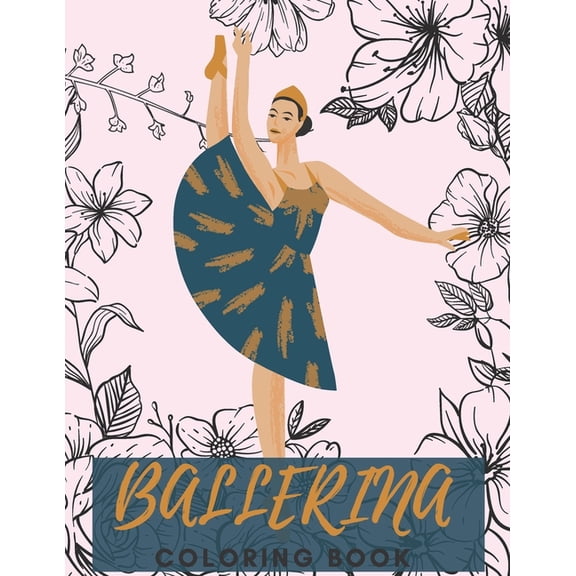 Ballerina Coloring Book : Lovely Ballet Coloring Pages for Girls Relaxation And Stress Relieving Book (Paperback)