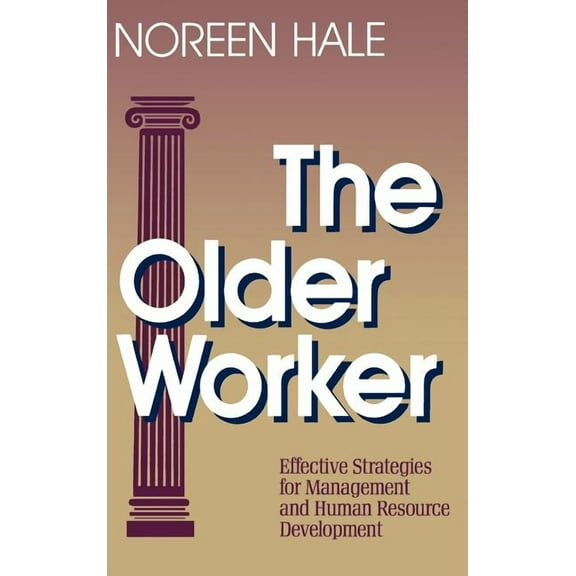 Jossey-Bass Nonprofit Sector Series The Older Worker: Effective Strategies for Management and Human Resource Development, (Hardcover)