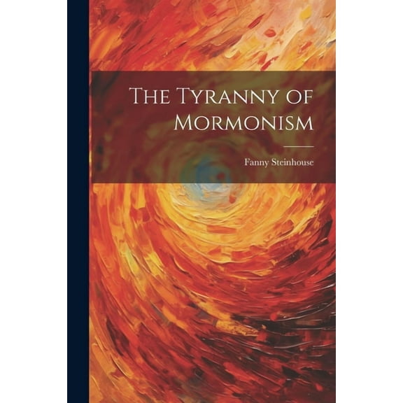 The Tyranny of Mormonism (Paperback)