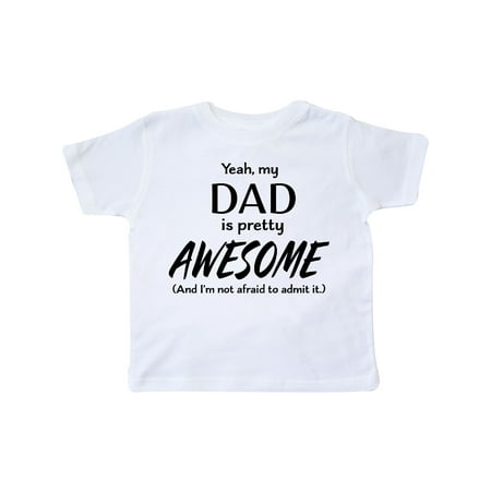 

Inktastic Yeah My Dad is Pretty Awesome and I m Not Afraid to Admit It Gift Toddler Boy or Toddler Girl T-Shirt
