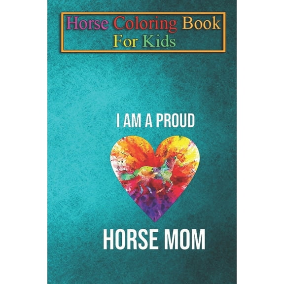 Horse Coloring Book For Kids : I am a horse mom, funny design for horse fans, Animal Coloring Book - For Kids Aged 3-8 (Fun Activities Books) (Paperback)