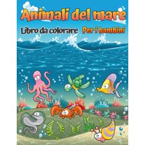 Animali marini libro da colorare : Un libro da colorare per bambini dai 4 agli 8 anni con incredibili animali dell'oceano da colorare e disegnare, Libro di attività per ragazzi e ragazze (Paperback)