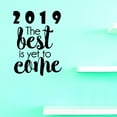 thumbnail image 1 of Custom Decals 2019 The Best Is Yet To Come Wall Art Size: 10 X 20 Inches Color: Black, 1 of 1