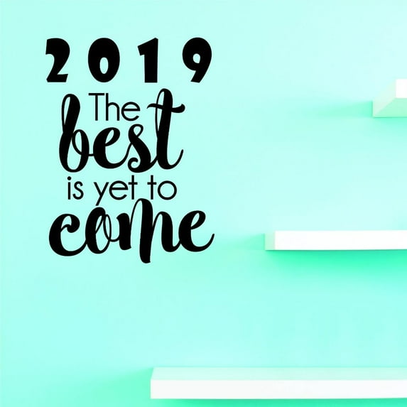 Custom Decals 2019 The Best Is Yet To Come Wall Art Size: 10 X 20 Inches Color: Black