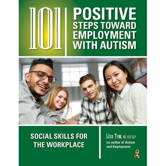 101 Positive Steps Toward Employment with Autism: Social Skills for the Workplace, (Paperback)