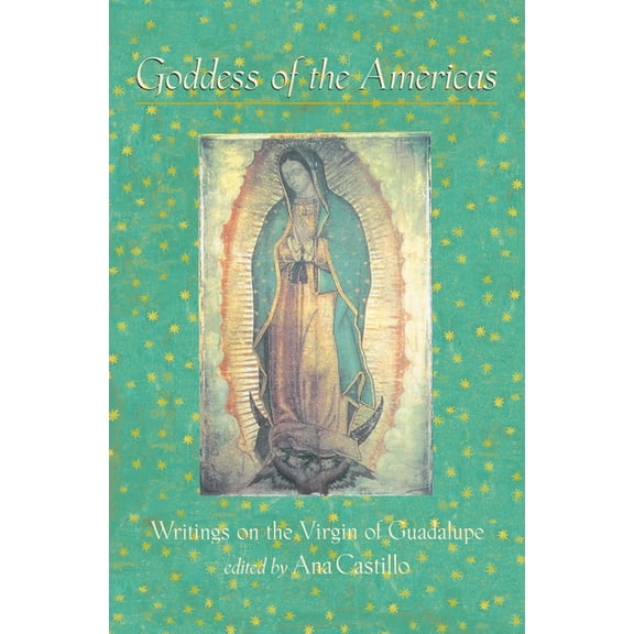 Goddess of the Americas: Writings on the Virgin of Guadalupe, (Paperback)